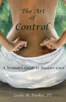Libro The Art Of Control : A Woman's Guide To Bladder Car...