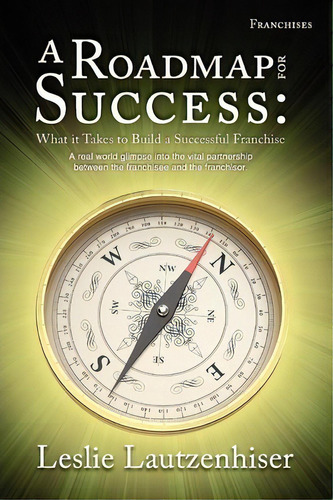 A Roadmap For Success : What It Takes To Build A Successful Franchise, De Leslie Lautzenhiser. Editorial 50 Interviews Inc., Tapa Blanda En Inglés