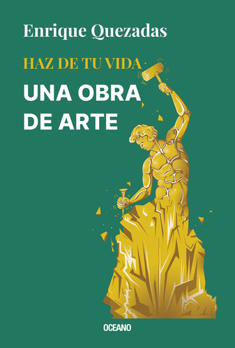 Haz De Tu Vida Una Obra De Arte, De Enrique Quezadas., Vol. 1.0. Editorial Oceano, Tapa Blanda, Edición 1.0 En Español, 2024