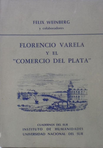 Florencio Varela Y El Comercio Del Plata Felix Weinberg