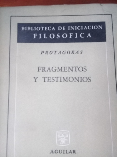 Fragmentos Y Testimonios. Protágoras / Editorial Aguilar