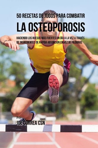 50 Recetas De Jugos Para Combatir La Osteoporosis: Hacien...