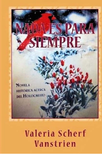 Libro: Nada Es Siempre: Novela Histórica Acerca Del Holo