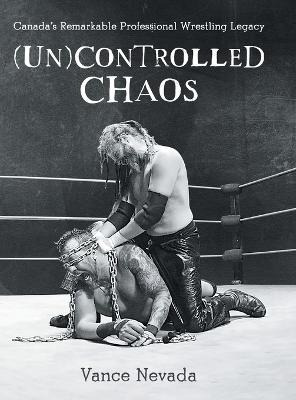 Libro (un)controlled Chaos : Canada's Remarkable Professi...