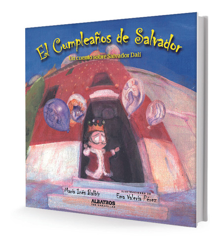 El Cumpleaños De Salvador - Un Cuento Sobre Salvador Dali