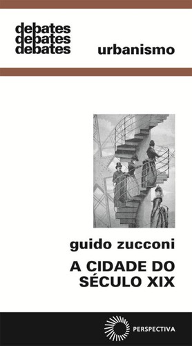 A cidade do século XIX, de Zucconi, Guido. Série Debates Editora Perspectiva Ltda., capa mole em português, 2009