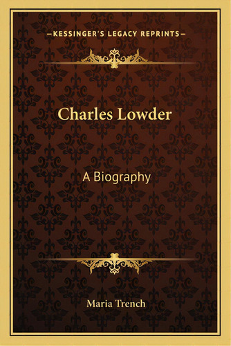 Charles Lowder: A Biography A Biography, De Trench, Maria. Editorial Kessinger Pub Llc, Tapa Blanda En Inglés