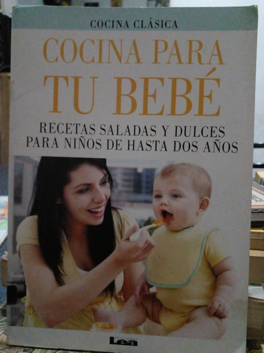 Cocina Para Tu Bebé ( Recetas Dulces Y Saladas Para Niños)