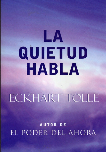 La Quietud Habla. Eckhart Tolle