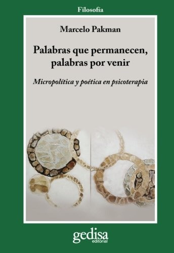 Palabras Que Permanecen, Palabras Por Venir: Micropolitica Y Poet Ica En Psicoterapia, de Pakman, Marcelo. Editorial Gedisa, tapa blanda en español