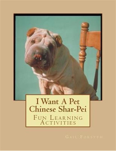 I Want A Pet Chinese Shar-pei - Gail Forsyth (paperback)