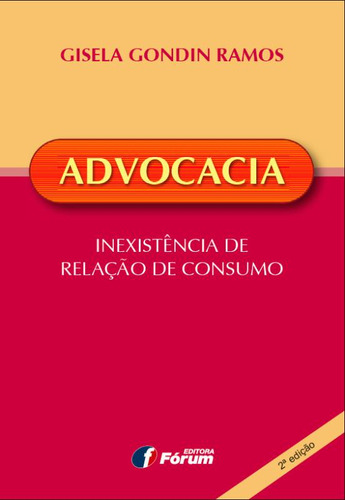 Advocacia inexistência de relação de consumo, de Gisela Gondin Ramos. Editorial Editora Fórum Ltda, capa mole em português, 2012