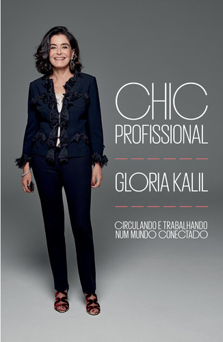 Chic profissional - Circulando e trabalhando num mundo conectado, de Gloria Kalil. Editora Schwarcz SA, capa mole em português, 2017