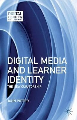 Digital Media And Learner Identity : The New Curat(hardback)