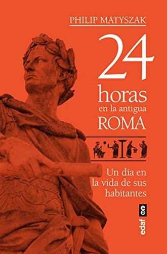 24 horas en la antigua Roma: Un día en la vida de sus habitantes (Crónicas de la Historia), de Matyszak, Philip. Editorial Edaf, tapa pasta blanda, edición 1 en español, 2019