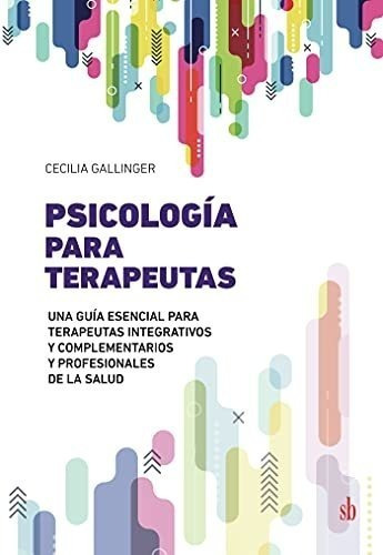 Libro : Psicologia Para Terapeutas La Guia Mas Completa Par