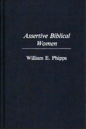 Assertive Biblical Women, De William Phipps. Editorial Abc-clio, Tapa Dura En Inglés