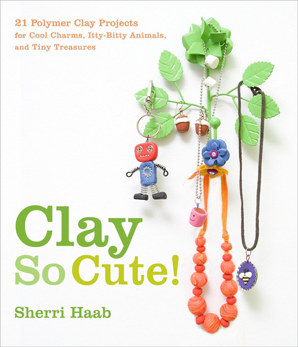 Libro Clay So Cute!- Sherri Haab -inglés