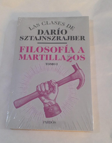 Filosofía A Martillazos Tomo 1 - Darío Sztajnszrajber