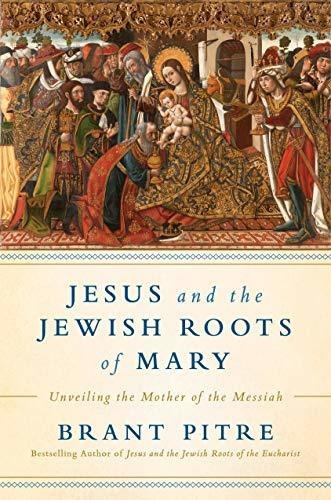 Book : Jesus And The Jewish Roots Of Mary Unveiling The...