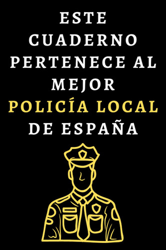 Este Cuaderno Pertenece Al Mejor Policía Local De España: Cu