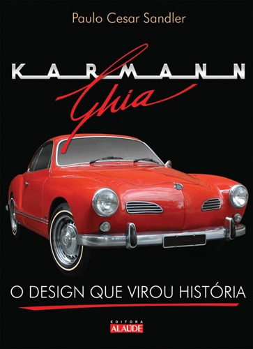 Karmann-Ghia: O design que virou história, de Sandler, Paulo Cesar. Starling Alta Editora E Consultoria  Eireli, capa mole em português, 2010