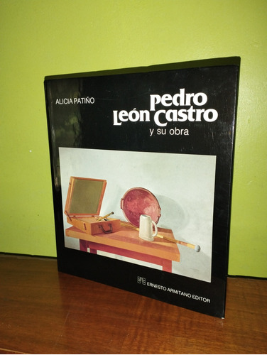 Libro, Pedro León Castro Y Su Obra - Alicia Patiño 