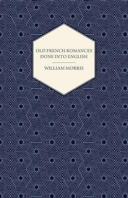 Old French Romances Done Into English (1896) - William Mo...