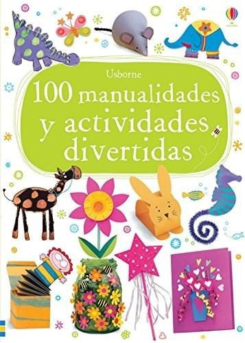 100 Manualidades Y Actividades Divertidas, De Vários. Editorial Usborne En Español