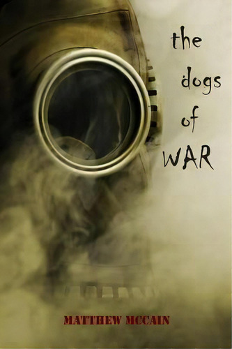 The Dogs Of War, De Matthew Mccain. Editorial Piscataqua Press, Tapa Blanda En Inglés