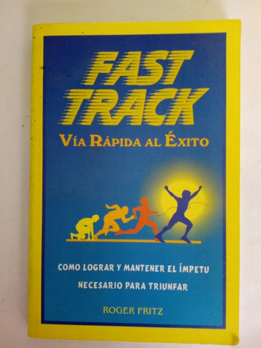 Roger Fritz: Fast Track Vía Rápida Al Ëxito