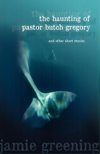 The Haunting Of Pastor Butch Gregory And Other Short Stories, De Jamie Greening. Editorial Athanatos Publishing Group, Tapa Blanda En Inglés