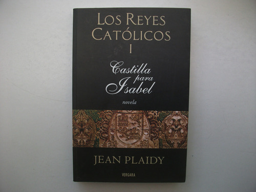 Los Reyes Católicos I - Castilla Para Isabel - Jean Plaidy