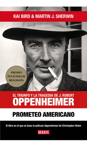 Prometeo Americano: El Triunfo Y La Tragedia De J. Robert Oppenheimer, De Kai Bird. Editorial Debate, Tapa Blanda En Español, 2023