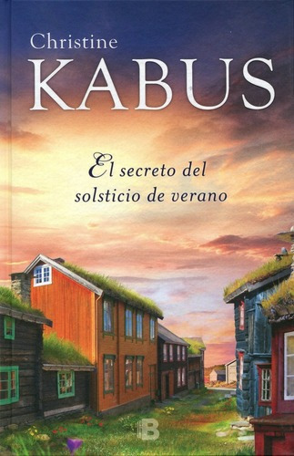 El Secreto Del Solsticio De Verano, De Kabus, Christine. Serie Grandes Novelas Editorial Ediciones B, Tapa Dura En Español, 2017