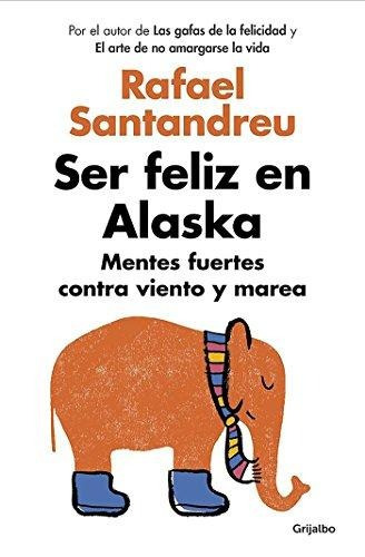 Libro Ser Feliz En Alaska - Rafael Santandreu