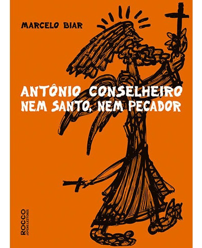 Antonio Conselheiro: Nem santo, nem pecador, de Biar, Marcelo. Editora Rocco Ltda, capa mole em português, 2009