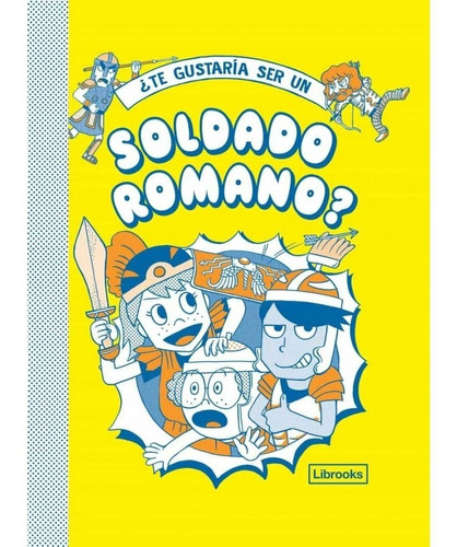TE GUSTARIA SER UN SOLDADO ROMANO, de VV. AA.. Editorial Librooks en español