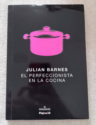 El Perfeccionista En La Cocina- Julian Barnes - Anagrama #4