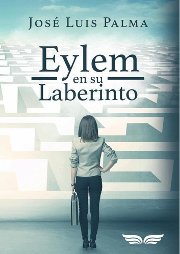 Eylem En Su Laberinto - José Luis Palma Gámiz