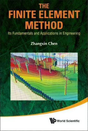 Finite Element Method, The: Its Fundamentals And Applications In Engineering, De Zhangxin Chen. Editorial World Scientific Publishing Co Pte Ltd, Tapa Dura En Inglés
