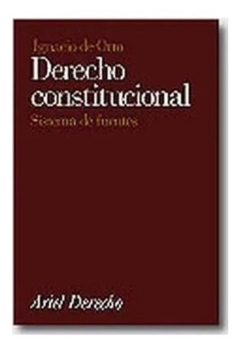 Derecho Constitucional : Sistema De Fuentes - Ignacio De Ott