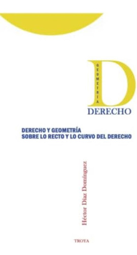 Derecho Y Geometría: Sobre Lo Recto Y Lo Curvo Del Derecho (spanish Edition), De Díaz Domínguez, Héctor. Editorial Oem, Tapa Dura En Español
