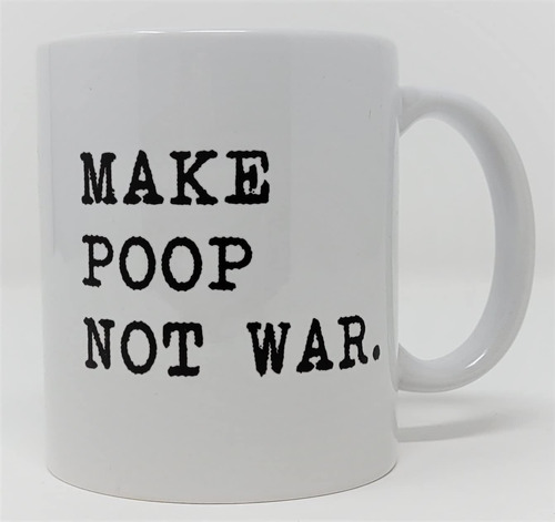 Della Pace Make Poop Not War Taza De Café Blanca Divertida D