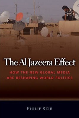 Libro The Al Jazeera Effect : How The New Global Media Ar...