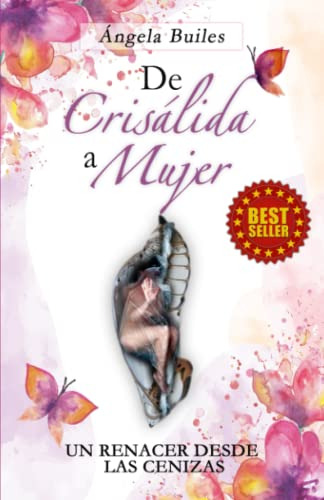De Crisalida A Mujer: Un Renacer Desde Las Cenizas