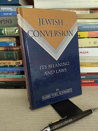 Jewish Conversion: Its Meaning And Laws Rabbi Yoel Schwartz 