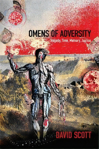 Omens Of Adversity : Tragedy, Time, Memory, Justice, De David Scott. Editorial Duke University Press, Tapa Dura En Inglés