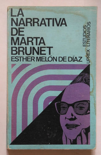 La Narrativa De Marta Brunet. Esther Melon De Diaz