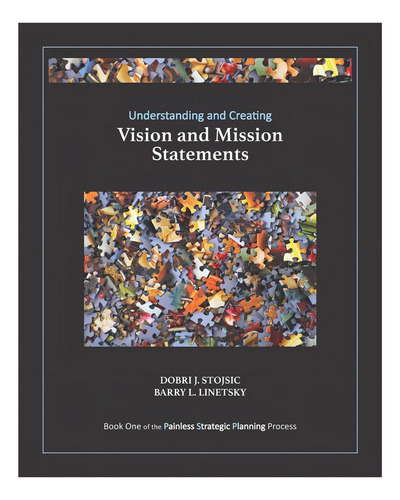 Understanding And Creating Vision And Mission Statements (the Painless Strategic Planning Process), De Linetsky, Barry L.. Editorial Independently Published, Tapa Blanda En Inglés